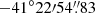 $ -41^\circ22{\prime}54{{\overset{\prime\prime}{.}}}83 $