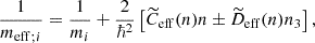 Mathematical equation: $$ \begin{aligned} \frac{1}{{{m}_{\mathrm{eff} }}_{;i}}=\frac{1}{m_i}+\frac{2}{\hbar ^2} \left[{\widetilde{C}}_{\mathrm{eff} }(n) n \pm {\widetilde{D}}_{\mathrm{eff} }(n) n_3 \right], \end{aligned} $$