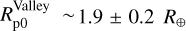 Mathematical equation: $\[R_{\mathrm{p} 0}^{\text {Valley }} \sim 1.9 \pm 0.2 ~R_{\oplus}\]$