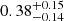 $ 0.38^{+0.15}_{-0.14} $