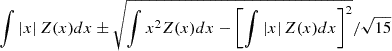 Mathematical equation: $ \int \left|x\right|Z(x) dx\pm\sqrt{\int x^2 Z(x) dx - \left[\int \left|x\right|Z(x) dx\right]^2}/\sqrt{15} $
