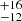 Mathematical equation: $ ^{+16}_{-12} $