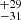 Mathematical equation: $ ^{+29}_{-31} $