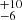 Mathematical equation: $ ^{+10}_{-6} $