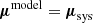Mathematical equation: $ \boldsymbol{\mu}^{\mathrm{model}} = {\boldsymbol{\mu}}_{\mathrm{sys}} $