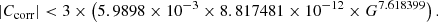 Mathematical equation: $$ \begin{aligned} |C_{\rm corr}| < 3 \times \left(5.9898 \times 10^{-3} \times 8.817481 \times 10^{-12} \times G^{7.618399}\right). \end{aligned} $$