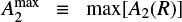 Mathematical equation: $A_2^{\max } \equiv \max \left[ {{A_2}\left( R \right)} \right]$