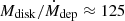 Mathematical equation: $ M_{\mathrm{disk}}/\dot M_{\mathrm{dep}}\approx125 $