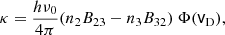 Mathematical equation: $$ \begin{aligned} \kappa = \frac{h \nu _0}{4 \pi } (n_2 B_{23} - n_3 B_{32}) \ \Phi (\mathsf v _\mathrm{D} ) , \end{aligned} $$