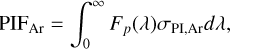 Mathematical equation: $\mathrm{PIF}_{\mathrm{Ar}}=\int_{0}^{\infty} F_{p}(\lambda) \sigma_{\mathrm{PI}, \mathrm{Ar}} d \lambda,$