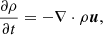 Mathematical equation: $$ \begin{aligned} \frac{\partial \rho }{\partial t }&= -\nabla \cdot \rho \boldsymbol{u} , \end{aligned} $$