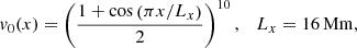 Mathematical equation: $$ \begin{aligned} v_0(x) = \left( \frac{1 + \cos \left( \pi x / L_x \right)}{2} \right)^{10}, \quad L_x = 16\,\mathrm{Mm} , \end{aligned} $$