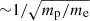 Mathematical equation: $ {\sim} 1/\sqrt{m_{\mathrm{p}}/m_{\mathrm{e}}} $