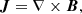 Mathematical equation: $$ \begin{aligned} {\boldsymbol{J}}&= \nabla \times \boldsymbol{B} , \end{aligned} $$