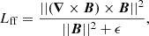 Mathematical equation: $$ \begin{aligned} L_{\rm ff} = \frac{||(\boldsymbol{\nabla } \times \boldsymbol{B}) \times \boldsymbol{B}||^2}{||\boldsymbol{B} ||^2 + \epsilon }, \end{aligned} $$