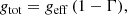 Mathematical equation: $$ \begin{aligned} g_{\rm tot}=g_{\rm eff}\,(1-\Gamma ), \end{aligned} $$