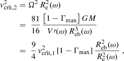 Mathematical equation: $$ \begin{aligned} v_{\rm crit,2}^2&= \Omega ^2\,R_{\rm e}^2(\omega ) \nonumber \\&=\; \frac{81}{16}\,\frac{\bigl [1-\Gamma _{\max }\bigr ]\,GM}{V\prime (\omega )\,R_{\rm eb}^3(\omega )}\nonumber \\&=\; \frac{9}{4}\,v_{\rm crit,1}^2\,[1-\Gamma _{\max }]\, \frac{R_{\rm eb}^2(\omega )}{R_{\rm e}^2(\omega )}\;, \end{aligned} $$
