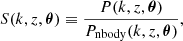 Mathematical equation: $$ \begin{aligned} S (k, z, \boldsymbol{\theta }) \equiv \frac{P(k, z, \boldsymbol{\theta })}{P_{\rm nbody}(k, z, \boldsymbol{\theta })}, \end{aligned} $$