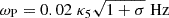 Mathematical equation: $ \omega_{\mathrm{P}}= 0.02\;\kappa_5\sqrt{1+\sigma}\mathrm{\; Hz} $