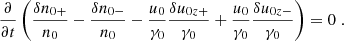 Mathematical equation: $$ \begin{aligned} \frac{\partial }{\partial t}\left( \frac{\delta n_{0+}}{n_0} - \frac{\delta n_{0-}}{n_0} - \frac{u_0}{\gamma _0}\frac{\delta u_{0z+}}{\gamma _0} + \frac{u_0}{\gamma _0}\frac{\delta u_{0z-}}{\gamma _0} \right) = 0 \;. \end{aligned} $$