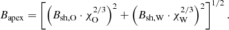 Mathematical equation: $$ \begin{aligned} B_{\mathrm{apex} } = \left[\left(B_{\mathrm{sh,O} } \cdot \chi _{\rm O}^{2/3}\right)^2 + \left(B_{\mathrm{sh,W} } \cdot \chi _{\rm W}^{2/3}\right)^2\right]^{1/2}. \end{aligned} $$