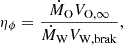 Mathematical equation: $$ \begin{aligned} \eta _\phi = \frac{\dot{M}_{\rm O} V_{\rm O, \infty }}{\dot{M}_{\rm W} V_{\rm W, brak}}, \end{aligned} $$