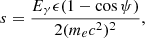 Mathematical equation: $$ \begin{aligned}&s = \frac{E_\gamma \epsilon (1 - \cos \psi )}{2 (m_e c^2)^2}, \end{aligned} $$
