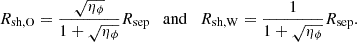 Mathematical equation: $$ \begin{aligned} R_{\rm sh, O} = \frac{\sqrt{\eta _{\phi }}}{1 + \sqrt{\eta _{\phi }}} R_{\rm sep} \quad \mathrm{and} \quad R_{\rm sh, W} = \frac{1}{1 + \sqrt{\eta _{\phi }}} R_{\rm sep}. \end{aligned} $$