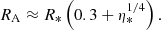 Mathematical equation: $$ \begin{aligned} R_{\mathrm{A} } \approx R_* \left(0.3 + \eta _*^{1/4}\right). \end{aligned} $$