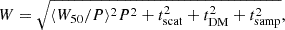 Mathematical equation: $$ \begin{aligned} W = \sqrt{\langle W_{50}/P\rangle ^{2} P^2 + t_{\mathrm{scat} }^{2} + t_{\mathrm{DM} }^{2} + t_{\mathrm{samp} }^{2}}, \end{aligned} $$