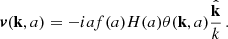 Mathematical equation: $$ \begin{aligned} \boldsymbol{v}(\mathbf k ,a) = -iaf(a)H(a) \theta (\mathbf k ,a) \frac{\hat{\mathbf{k }}}{k} \,. \end{aligned} $$