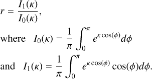 Mathematical equation: $\eqalign{ & r = {{{I_1}\left( \kappa \right)} \over {{I_0}\left( \kappa \right)}}, \cr & {\rm{where}}\,\,{I_0}\left( \kappa \right) = {1 \over \pi }\int_0^\pi {{e^{\kappa \,\,\cos \left( \phi \right)}}} d\phi \cr & {\rm{and}}\,\,{I_1}\left( \kappa \right) = {1 \over \pi }\int_0^\pi {{e^{\kappa \,\,\cos \left( \phi \right)}}} \cos \left( \phi \right)d\phi . \cr} $