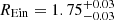 Mathematical equation: $ R_\text{Ein} = 1.75^{+0.03}_{-0.03} $