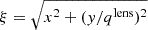 Mathematical equation: $ \xi = \sqrt{x^2 + (y/q^{\text{lens}})^2} $