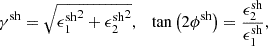 Mathematical equation: $$ \begin{aligned} \gamma ^{\text{sh}} = \sqrt{{\epsilon ^{\text{sh}}_1}^2 + {\epsilon ^{\text{sh}}_2}^2}, \quad \tan {\left(2\phi ^{\text{sh}}\right)} = \frac{\epsilon ^{\text{sh}}_2}{\epsilon ^{\text{sh}}_1}, \end{aligned} $$