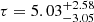 Mathematical equation: $ \tau = 5.03^{+2.58}_{-3.05} $