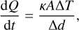 Mathematical equation: ${{{\rm{d}}Q} \over {{\rm{d}}t}} = {{\kappa A\Delta T} \over {\Delta d}},$