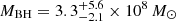 Mathematical equation: $ M_{\mathrm{BH}} = 3.3^{+5.6}_{-2.1} \times 10^{8}\,M_{\mathrm{\odot}} $
