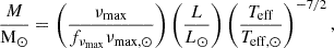Mathematical equation: $$ \begin{aligned} \frac{M}{\mathrm{M}_\odot }&= \left(\frac{\nu _{\mathrm{max}}}{f_{\nu _{\mathrm{max}}}\nu _{\mathrm{max,}\odot }}\right) \left(\frac{L}{L_{\odot }}\right) \left(\frac{T_{\mathrm{eff}}}{T_{\mathrm{eff,}\odot }}\right)^{-7/2},\end{aligned} $$