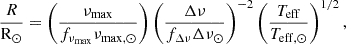Mathematical equation: $$ \begin{aligned} \frac{R}{\mathrm{R}_\odot } = \left(\frac{\nu _{\mathrm{max}}}{f_{\nu _{\mathrm{max}}}\nu _{\mathrm{max,}\odot }}\right) \left(\frac{\Delta \nu }{f_{\Delta \nu }\Delta \nu _{\odot }}\right)^{-2} \left(\frac{T_{\mathrm{eff}}}{T_{\mathrm{eff,}\odot }}\right)^{1/2} ,\end{aligned} $$