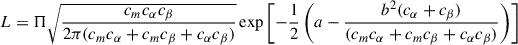 Mathematical equation: $$ \begin{aligned} L = \Pi \sqrt{\frac{c_m c_\alpha c_\beta }{2\pi (c_m c_\alpha + c_m c_\beta + c_\alpha c_\beta )}}\exp {\left[-\frac{1}{2}\left(a - \frac{b^2(c_\alpha + c_\beta )}{(c_m c_\alpha + c_m c_\beta + c_\alpha c_\beta )}\right)\right]} \end{aligned} $$