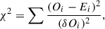 Mathematical equation: $$ \begin{aligned} \chi ^2=\sum \frac{(O_i-E_i)^2}{(\delta O_i)^2}, \end{aligned} $$
