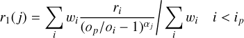 Mathematical equation: $\matrix{ {{r_1}\left( j \right) = \mathop \sum \limits_i {w_i}{{{r_i}} \over {{{\left( {{o_p}/{o_i} - 1} \right)}^{{\alpha _j}}}}}/\mathop \sum \limits_i {w_i}} & {i < {i_p}} \cr } $