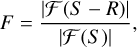 Mathematical equation: $F = {{\left| {{\cal F}\left( {S - R} \right)} \right|} \over {\left| {{\cal F}\left( S \right)} \right|}},$