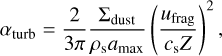 Mathematical equation: $\[\alpha_{\text {turb }}=\frac{2}{3 \pi} \frac{\Sigma_{\text {dust }}}{\rho_{\mathrm{s}} a_{\mathrm{max}}}\left(\frac{u_{\mathrm{frag}}}{c_{\mathrm{s}} Z}\right)^2,\]$