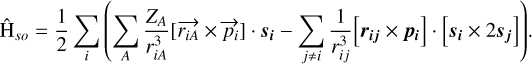 Mathematical equation: $\[\hat{\mathrm{H}}_{s o}=\frac{1}{2} \sum_i\left(\sum_A \frac{Z_A}{r_{i A}^3}\left[\vec{r}_{i A} \times \vec{p}_i\right] \cdot s_i-\sum_{j \neq i} \frac{1}{r_{i j}^3}\left[\boldsymbol{r}_{i j} \times \boldsymbol{p}_i\right] \cdot\left[\boldsymbol{s}_i \times 2 \boldsymbol{s}_j\right]\right).\]$