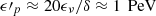 Mathematical equation: $ \epsilon \prime _{p} \approx 20 \epsilon _{\nu }/\delta \approx 1 \, \text{ PeV} $