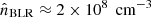 Mathematical equation: $ {\hat{n}}_{\text{BLR}} \approx 2 \times 10^8 \, \text{ cm}^{-3} $