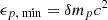 Mathematical equation: $ \epsilon _{p,\text{ min}} = \delta m_p c^2 $