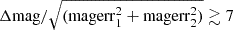 Mathematical equation: $ \Delta \mathrm{mag}/\sqrt{(\rm{magerr}^{2}_{1}+\rm{magerr}^{2}_{2})} \gtrsim 7 $